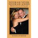 Never Say Never, Never Say Always: Reflections on Love, Loss, and Loving Again