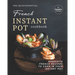 The Quintessential French Instant Pot Cookbook: Exquisite French Recipes to Cook in Your Instant Pot
