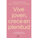 Vive Joven, Crece En Plenitud: Secretos Para Vivir Una Vida Más Larga Y Saludable / Young Forever: The Secrets to Living Your Longest, Healthiest Life