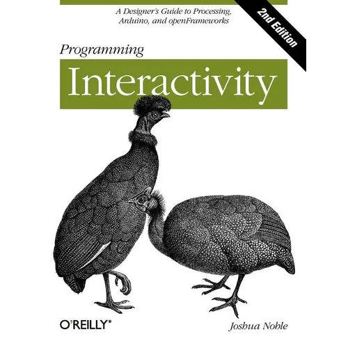 Programming Interactivity: A Designer's Guide to Processing, Arduino, and Openframeworks
