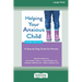 Helping Your Anxious Child: A Step-by-Step Guide for Parents (16pt Large Print Edition)