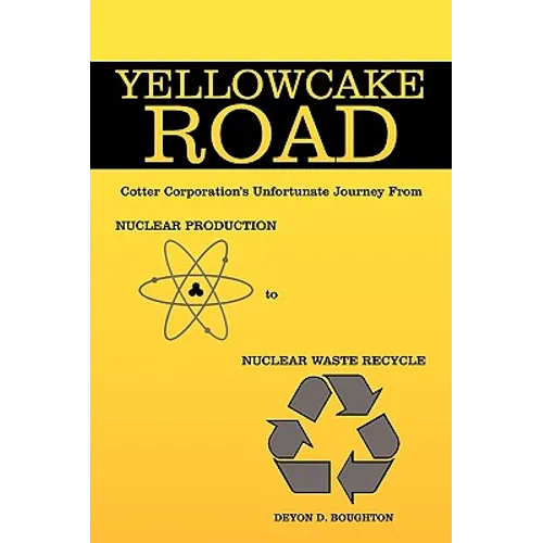 Yellowcake Road: Cotter Corporation's unfortunate journey from Nuclear Production to Nuclear Waste Recycle