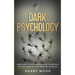 Dark Psychology: Learn How to Strategically Plant Yourself in Anyone's Mind Without Arousing Suspicion