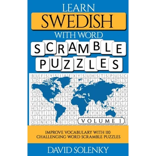 Learn Swedish with Word Scramble Puzzles Volume 1: Learn Swedish Language Vocabulary with 110 Challenging Bilingual Word Scramble Puzzles