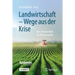 Landwirtschaft - Wege Aus Der Krise: Von Artenvielfalt Bis Klimawandel