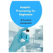 Aseptic Processing for Engineers
