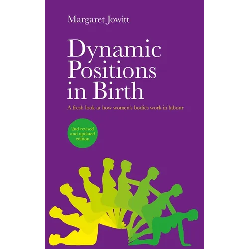 Dynamic Positions in Birth: A Fresh Look at How Women's Bodies Work in Labour