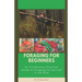 Foraging for Beginners: A Practical Guide to Foraging for Survival in the Wild