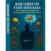 Aquarium Fish Diseases The Complete Guide to Diagnosis, Treatment & Prevention