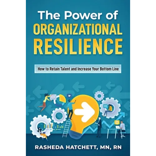 The Power of Organizational Resilience: How to Retain Talent and Increase Your Bottom Line
