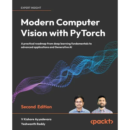 Modern Computer Vision with PyTorch - Second Edition: A practical roadmap from deep learning fundamentals to advanced applications and Generative AI