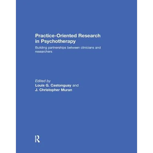 Practice-Oriented Research in Psychotherapy: Building partnerships between clinicians and researchers