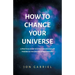 How to Change Your Universe: A practical guide to living the greatest life possible - in the greatest world possible