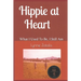 Hippie at Heart: What I Used To Be, I Still Am