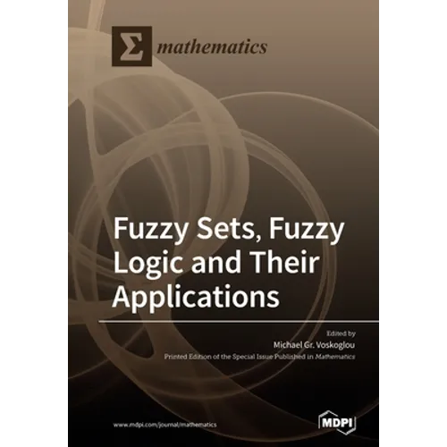 Fuzzy Sets, Fuzzy Logic and Their Applications