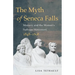The Myth of Seneca Falls: Memory and the Women's Suffrage Movement, 1848-1898