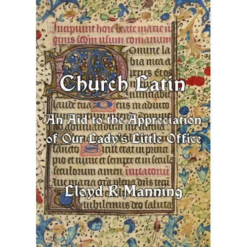 Church Latin: An Aid to the Appreciation of Our Lady's Little Office