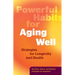 Powerful Habits for Aging Well: Strategies for Longevity and Health