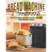Bread Machine Cookbook: Delicious Bread Machine Recipes Cookbook for Homemade Bread