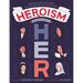 Heroism Begins with Her: Inspiring Stories of Bold, Brave, and Gutsy Women in the U.S. Military
