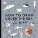 Under the Sea: How to Draw Books for Kids with Dolphins, Mermaids, and Ocean Animals (Easter Basket Stuffers for Kids)