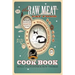 The Raw Meat Cat Food Cookbook: What Your Cat Wants to Eat Whether They Know It or Not