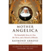 Mother Angelica: The Remarkable Story of a Nun, Her Nerve, and a Network of Miracles