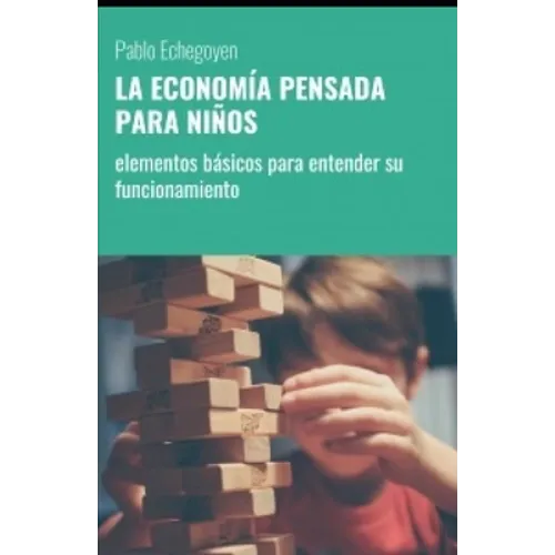 La Economía Pensada Para Niños: elementos básicos para entender su funcionamiento