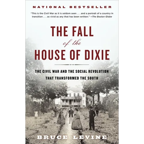 The Fall of the House of Dixie: The Civil War and the Social Revolution That Transformed the South