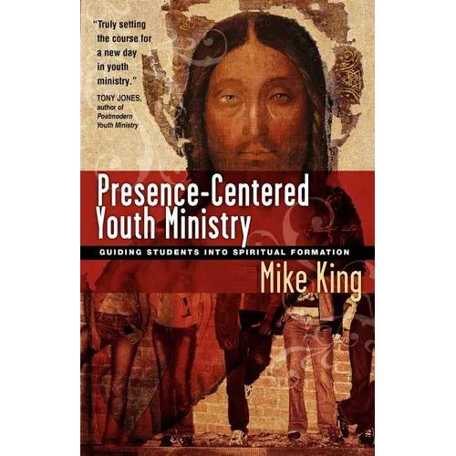Presence-Centered Youth Ministry: Guiding Students Into Spiritual Formation