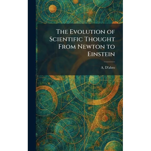 The Evolution of Scientific Thought From Newton to Einstein