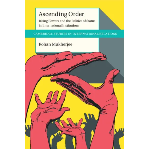 Ascending Order: Rising Powers and the Politics of Status in International Institutions