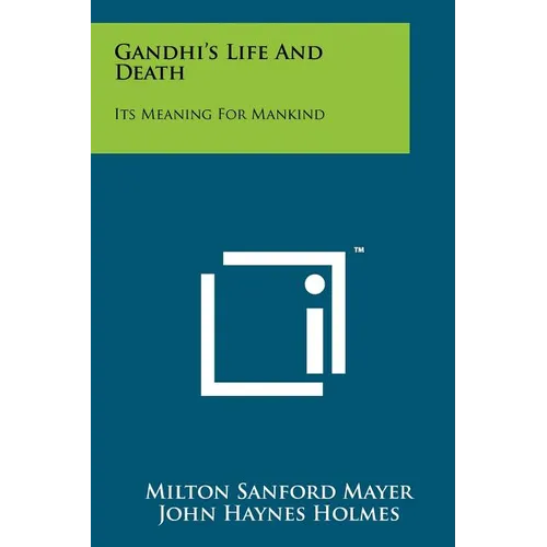 Gandhi's Life And Death: Its Meaning For Mankind