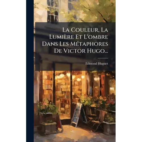 La Couleur, La Lumière Et L'ombre Dans Les MÃ(c)taphores De Victor Hugo...