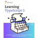 Learning TypeScript 5: Go beyond Javascript to build more maintainable and robust web applications for large-scale projects