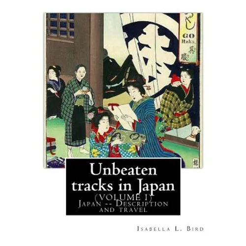 Unbeaten tracks in Japan: an account of travels on horseback in the interior: including visits to the aborigines of Yezo and the shrines of Nikk