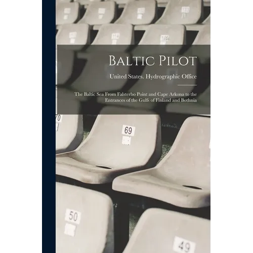 Baltic Pilot: The Baltic Sea From Falsterbo Point and Cape Arkona to the Entrances of the Gulfs of Finland and Bothnia