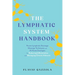 The Lymphatic System Handbook: Proven Lymphatic Drainage Massage Techniques and At-Home Strategies for Reducing Inflammation and Managing Chronic Ailm