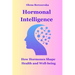Hormonal Intelligence: How Hormones Shape Health and Well-being