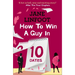 How to Win a Guy in 10 Dates