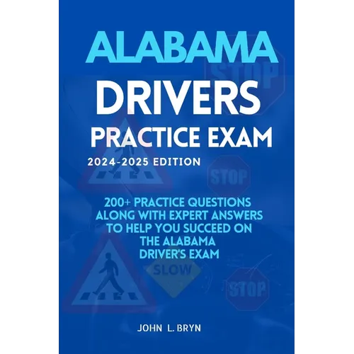Alabama Drivers Practice Exam: 200+ practice questions along with expert answers to help you succeed on the Alabama driver's exam