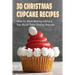 30 Christmas Cupcake Recipes: How To Start Baking Without Too Much Time Clicking Around: Christmas Cupcake Recipes And Ideas