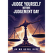 Judge Yourself Before Judgement Day