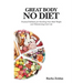 Great Body No Diet: Practical Solutions for Reaching Your Ideal Weight and Maintaining It for Life