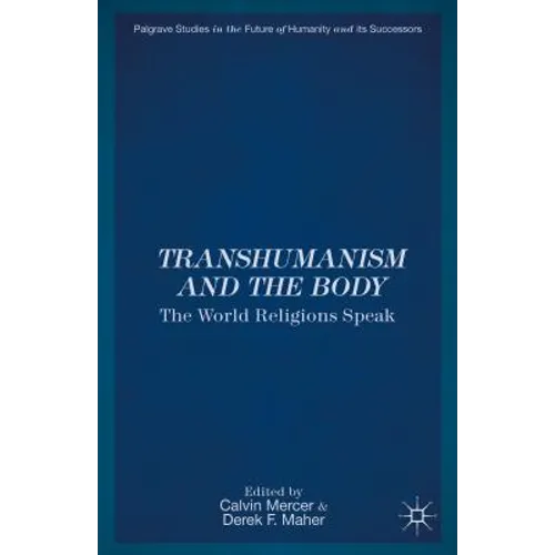 Transhumanism and the Body: The World Religions Speak