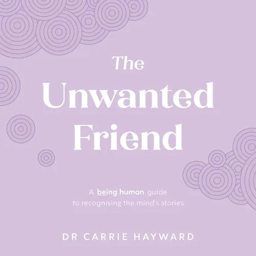 The Unwanted Friend: A Being Human Guide to Recognising the Mind's Stories