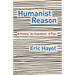 Humanist Reason: A History. an Argument. a Plan