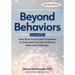 Beyond Behaviors, Second Edition: Using Brain Science and Compassion to Understand and Solve Children's Behavioral Challenges
