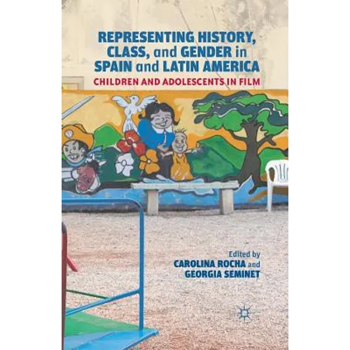 Representing History, Class, and Gender in Spain and Latin America: Children and Adolescents in Film