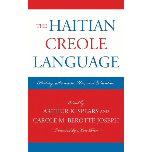 The Haitian Creole Language: History, Structure, Use, and Education